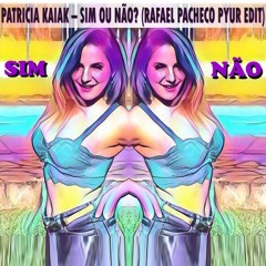 Patricia Kaiak - Sim Ou Não?? (Rafael Pacheco PYUR EDIT) FREE DOWNLOAD