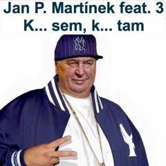 Jan P. Martínek feat. 3: K...a sem k...a tam