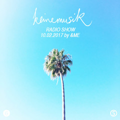 Keinemusik Radio Show by &ME 10.02.2017