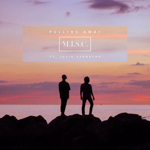 M.I.S.C. - Pulling Away (ft. Julia Gennocro)