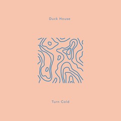 Duck House — Turn Cold