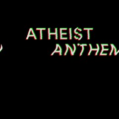 Atheist Anthem