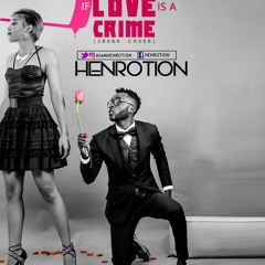 Henrotion - If Love Is A Crime (2baba Cover)