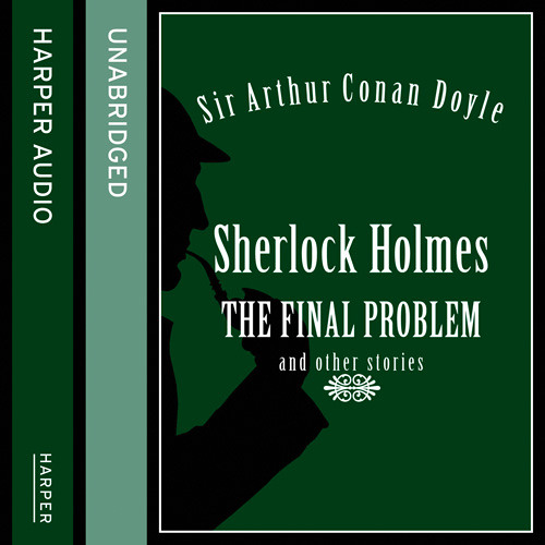 Sherlock Holmes: The Final Problem and other stories, By Sir Arthur Conan Doyle, Read by Basil Rathbone