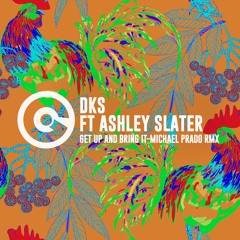 DKS feat. Ashley Slater - Get Up And Bring It  (Michael Prado Remix)