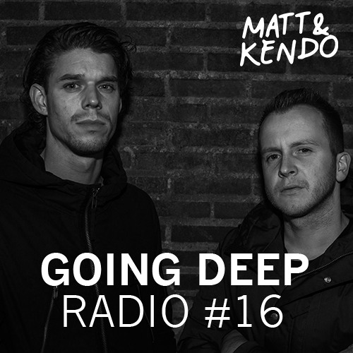 Matt & Kendo - GOING DEEP Radio #16