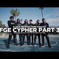 Montana Of 300 X TO3 X $avage X No Fatigue - FGE CYPHER Pt. 3