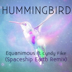 Equanimous - Hummingbird ft. Cyndy Fike (Spaceship Earth Remix)
