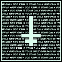 PAIN IS YOUR ONLY GOD ft. OKADA
