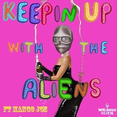 Keeping Up With The Aliens (ft. Mango Joe)