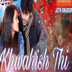 Khwahish thi Ruthe Yaar Ko Manane Ki (Jatin Swaroop)MP3