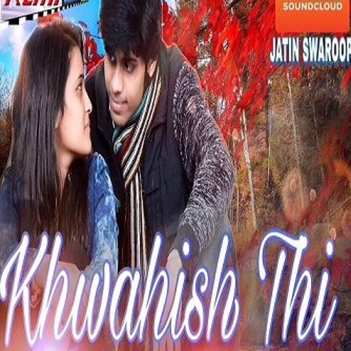 Khwahish thi Ruthe Yaar Ko Manane Ki (Jatin Swaroop)MP3