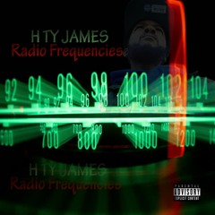H Ty James - Radio Frequencies Prod. By Dave Smith