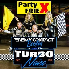 PartyfrieX - Turbonaise (Enemy Contact Bootleg)