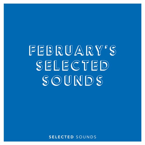 February's Selected Sounds