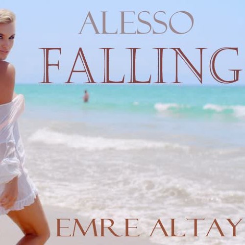 Stream Alesso - Falling ( Emre Altay Remix) by Emre Altay △ | Listen online  for free on SoundCloud