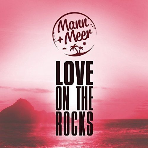 Mann & Meer - Love On The Rocks (Tom & Dexx Remix)