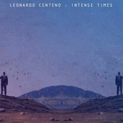 Leonardo Centeno - Intense Times [FREEDOWNLOAD]
