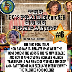 Show #6! TEXAS PRAIRIE CHICKEN HOME COMPANION Monkees Podcast