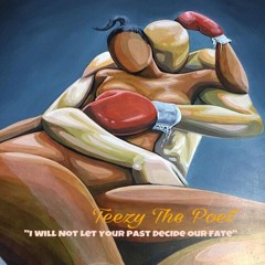 Teezy The Poet - I Will Not Let Your Past Decide our Fate