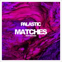 Palastic - Matches (Ft. Nathan)