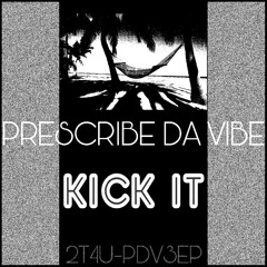 Prescribe Da Vibe - Kick It