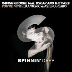 Raving George feat. Oscar And The Wolf - You're Mine (DJ Antonio & Astero Remix)[OUT NOW]