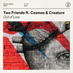 Two Friends ft. Cosmos & Creature - Out Of Love [Out Now]