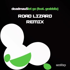 deadmau5 feat. Grabbitz - Let Go (Road Lizard Remix)