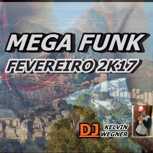 MEGA FUNK FEVEREIRO 2K17 - DJ Kelvin Wegner