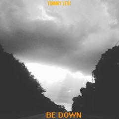 Be Down (Prod by @TheTommyLevi )