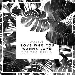 Jolivi - Love who you wanna love (Dantec Remix)