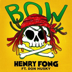 Henry Fong - Bow (ft. Don Husky)