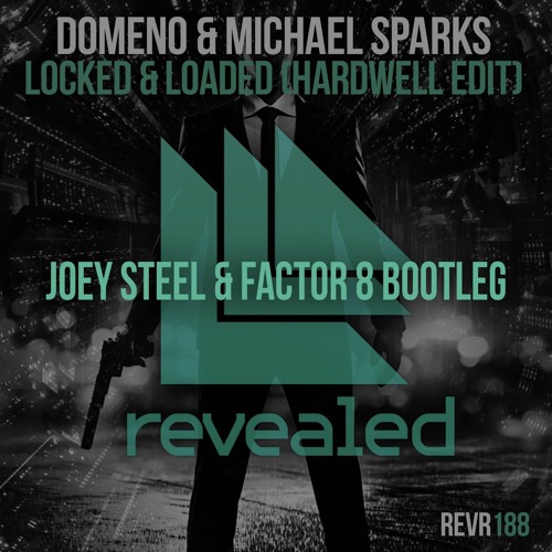 Hardwell vs Domeno & Michael Sparks - Locked & Loaded (Joey Steel & Factor 8 Bootleg)