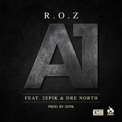 R.O.Z - A1 ft. 2Epik, DreNorth (Prod. by #2Epik)
