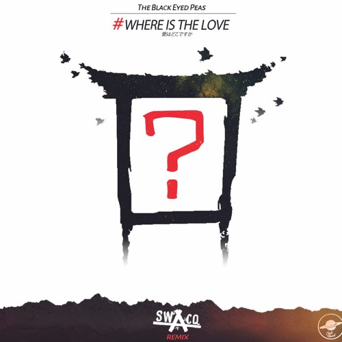 The Black Eyed Peas Where Is The Love Swacq Remix By Swacq