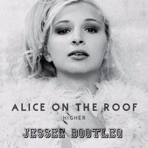 Alice on the roof - Lucky you (JESSEE Bootleg)