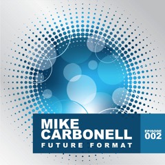 Future Format - Mike Carbonell - Ep 002