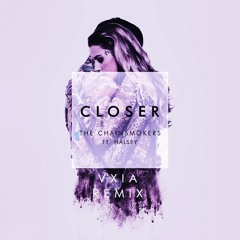 The Chainsmokers Ft. Halsey - Closer (VXIA Remix)