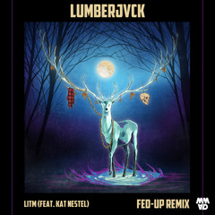 LUMBERJVCK - LITM feat. Kat Nestel (Fed-Up Remix)