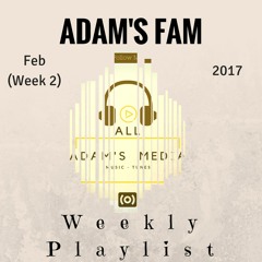 ADAM'S Fam Weekly Playlist Feb (Week 2)