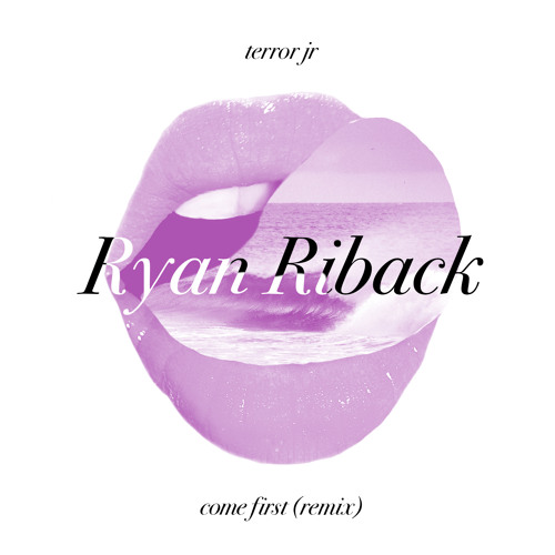 Come First (Ryan Riback Remix)