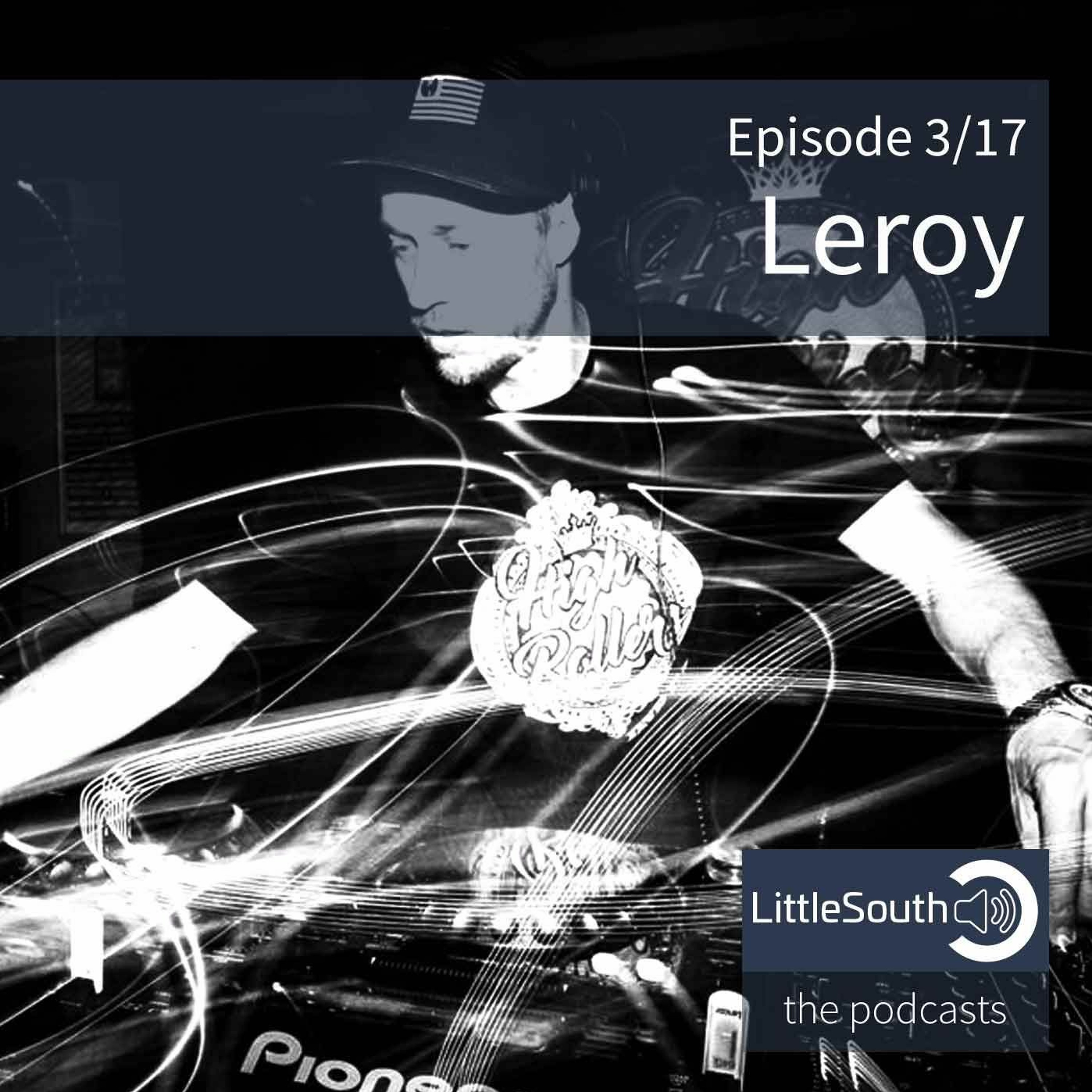 Episode 3/17 | DJ Leroy | Littlesouth - the podcasts episode artwork