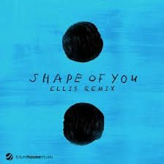 Ed Sheeran - Shape Of You (Ellis Remix)