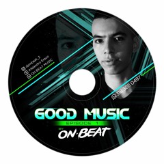 Good Music - Episode I - Mixed By - ON BEAT