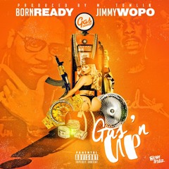 Born Ready Ft. Jimmy Wopo - Gas'n Up (Prod By M.Tomlin)
