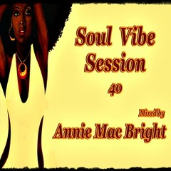 Soul Vibe Session 40 Mixed by Annie Mac Bright
