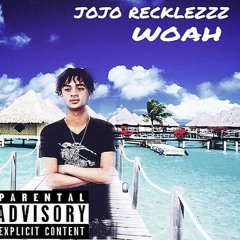 Jojo Recklezzz x Woah