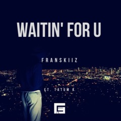 Waitin' For U (Ft. Tatum K)