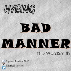 Hyeing Ft D WordSmith - Bad Manner
